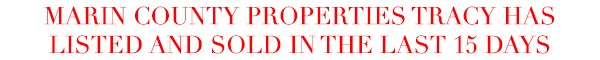 Marin County Properties Tracy Has Listed And Sold In the Last 15 Days